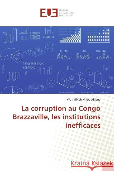 La corruption au Congo Brazzaville, les institutions inefficaces Mfere Akiana, Wolf Ulrich 9786202270281 Éditions universitaires européennes - książka