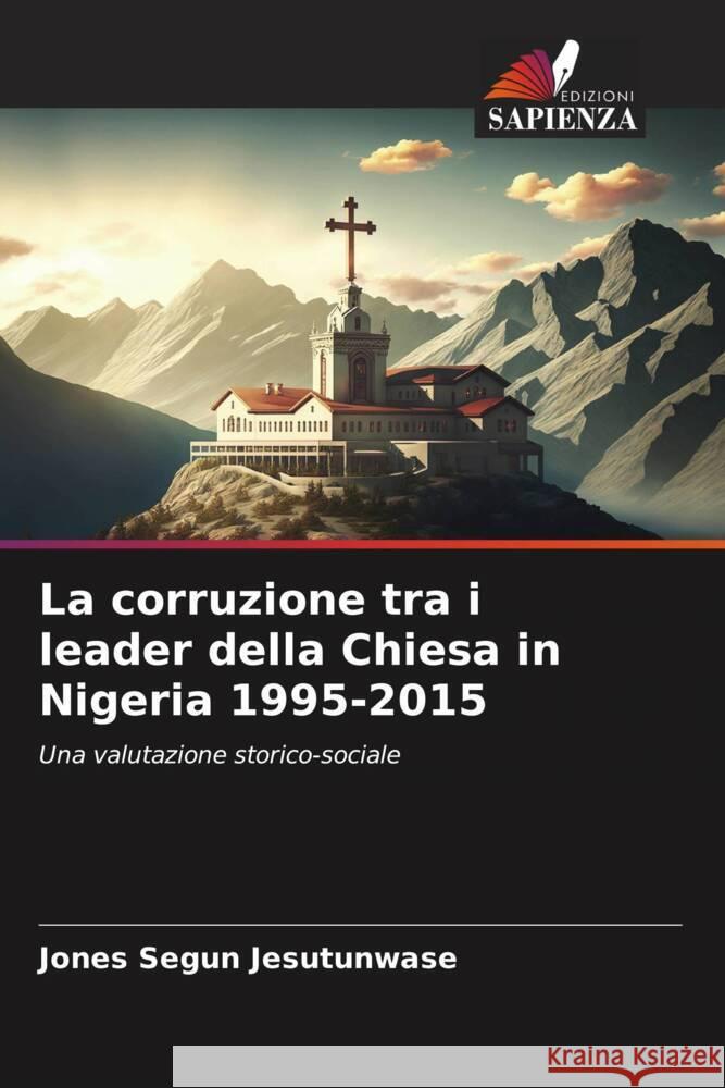 La corruzione tra i leader della Chiesa in Nigeria 1995-2015 Jones Segun Jesutunwase 9786206989097 Edizioni Sapienza - książka