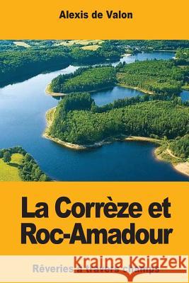 La Corrèze et Roc-Amadour De Valon, Alexis 9781979165280 Createspace Independent Publishing Platform - książka