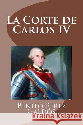 La Corte de Carlos IV Benito Pere Edinson Saguez 9781533182609 Createspace Independent Publishing Platform - książka