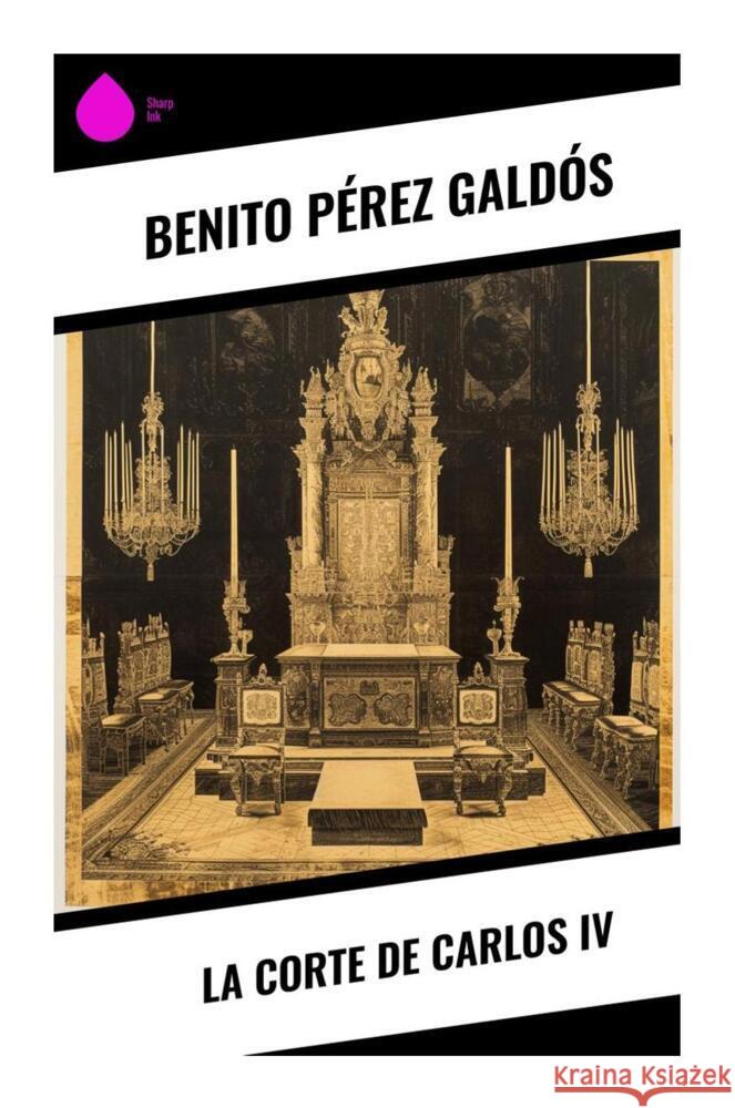 La Corte de Carlos IV Pérez Galdós, Benito 9788028339593 Sharp Ink - książka