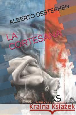 La Cortesana: Poemas Alberto Destephen 9781720222842 Independently Published - książka