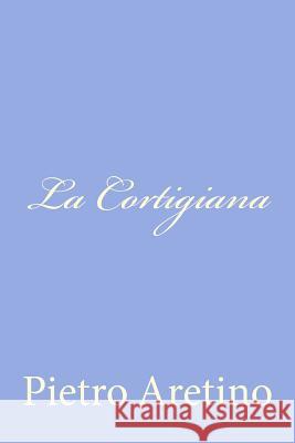 La Cortigiana Pietro Aretino 9781478268536 Createspace - książka