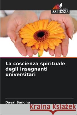 La coscienza spirituale degli insegnanti universitari Dayal Sandhu 9786207738182 Edizioni Sapienza - książka