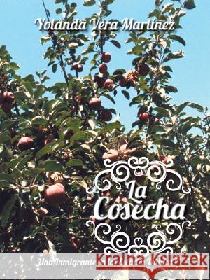 La Cosecha: Una Inmigrante En Los Estados Unidos Yolanda Vera Martinez 9781496925756 Authorhouse - książka