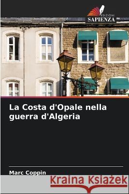 La Costa d'Opale nella guerra d'Algeria Marc Coppin   9786205922316 Edizioni Sapienza - książka