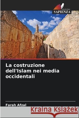 La costruzione dell'Islam nei media occidentali Afzal, Farah 9786209718823 Edizioni Sapienza - książka