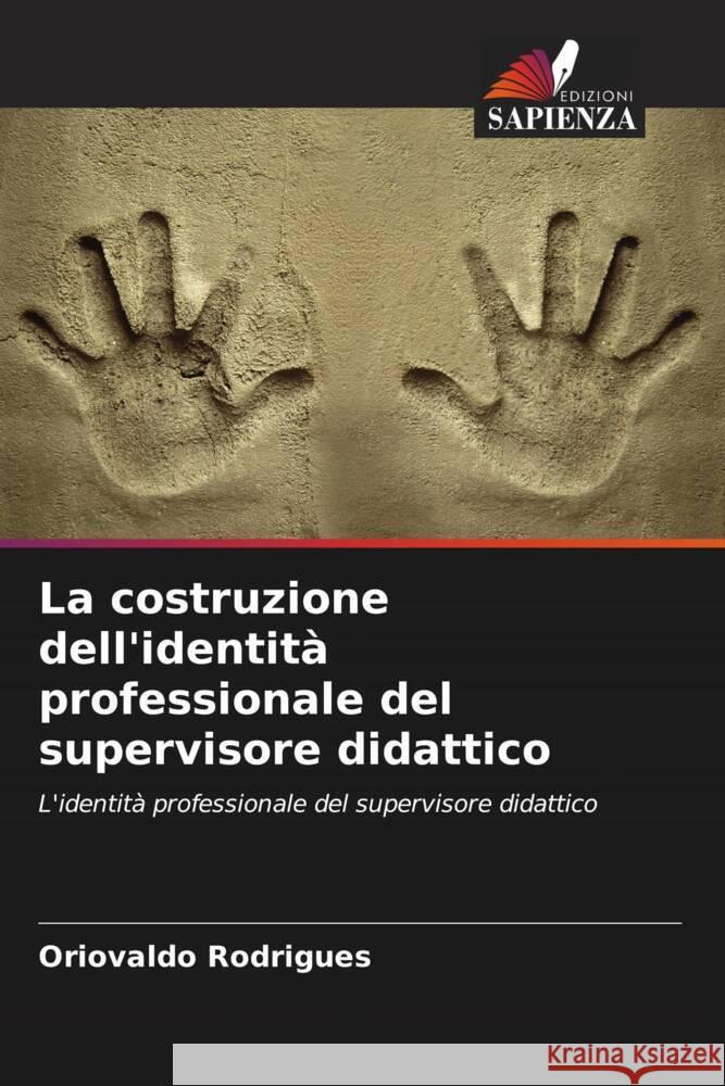 La costruzione dell'identità professionale del supervisore didattico Rodrigues, Oriovaldo 9786208271138 Edizioni Sapienza - książka