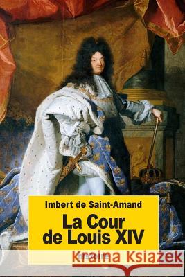 La Cour de Louis XIV Imbert D 9781537289632 Createspace Independent Publishing Platform - książka