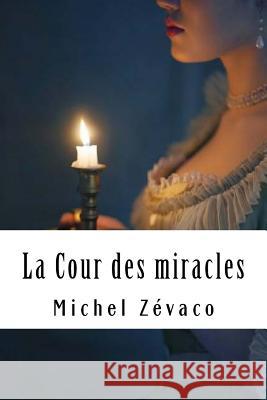 La Cour des miracles Zevaco, Michel 9781717517210 Createspace Independent Publishing Platform - książka
