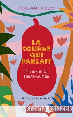 La courge qui parlait: Contes de la Haute-Guinée Kéita-Kouyate, Mallon 9782140327933 Editions L'Harmattan - książka