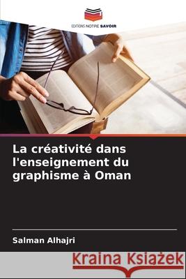 La créativité dans l'enseignement du graphisme à Oman Alhajri, Salman 9783639866230 Editions Notre Savoir - książka