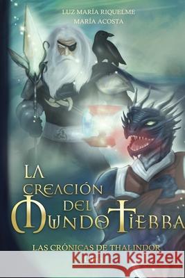 La Creaci?n Del Mundo Tierra - Las Rr?nicas De Thalindor Libro I Mar?a Acosta Luz Mar?a Riquelme 9788835465362 Tektime - książka