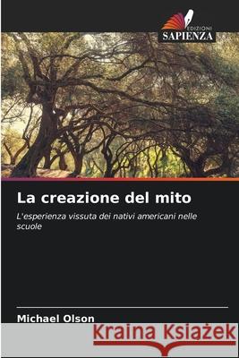 La creazione del mito Michael Olson 9786207794591 Edizioni Sapienza - książka