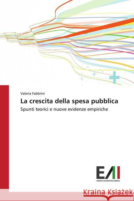 La crescita della spesa pubblica : Spunti teorici e nuove evidenze empiriche Fabbrini, Valeria 9783639779523 Edizioni Accademiche Italiane - książka