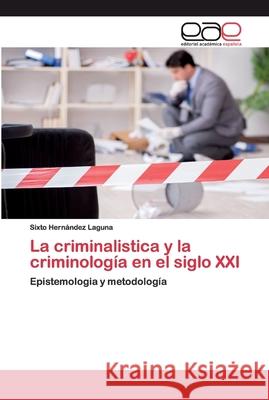 La criminalistica y la criminología en el siglo XXI Hernández Laguna, Sixto 9786200393333 Editorial Académica Española - książka