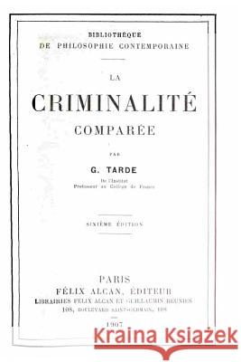 La criminalité comparée Tarde, G. 9781534921948 Createspace Independent Publishing Platform - książka