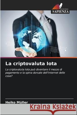 La criptovaluta Iota Müller, Heiko 9786200734297 Edizioni Sapienza - książka