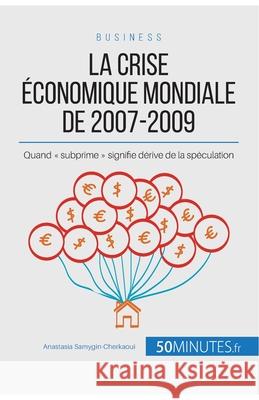 La crise économique mondiale de 2007-2009: Quand subprime signifie dérive de la spéculation Anastasia Samygin-Cherkaoui 9782808003223 5minutes.Fr - książka