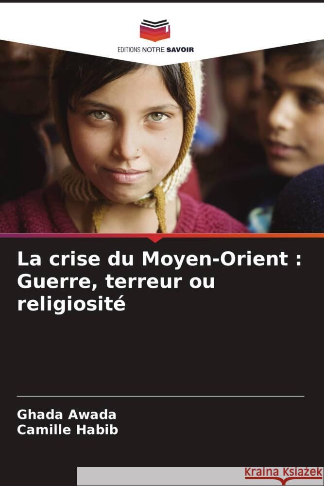 La crise du Moyen-Orient : Guerre, terreur ou religiosité Awada, Ghada, Habib, Camille 9786205555934 Editions Notre Savoir - książka