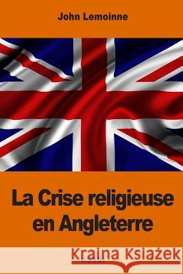 La Crise religieuse en Angleterre Lemoinne, John 9781541085121 Createspace Independent Publishing Platform - książka