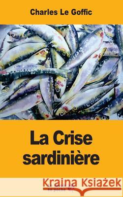 La Crise sardinière Le Goffic, Charles 9781546861881 Createspace Independent Publishing Platform - książka