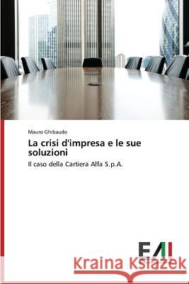 La crisi d'impresa e le sue soluzioni Ghibaudo Mauro 9783639777260 Edizioni Accademiche Italiane - książka