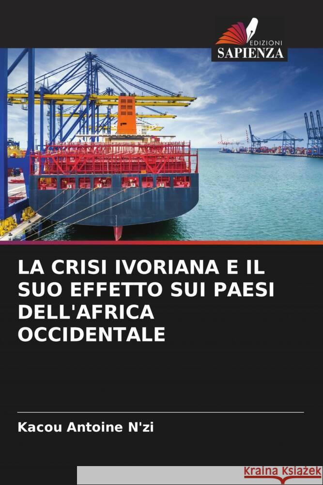 LA CRISI IVORIANA E IL SUO EFFETTO SUI PAESI DELL'AFRICA OCCIDENTALE N'zi, Kacou Antoine 9786205147863 Edizioni Sapienza - książka