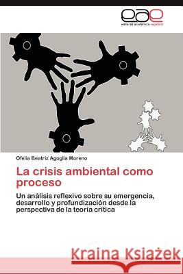 La crisis ambiental como proceso Agoglia Moreno Ofelia Beatriz 9783846572764 Editorial Acad Mica Espa Ola - książka