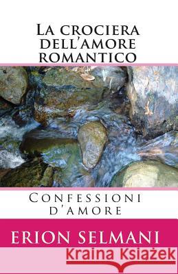 La crociera dell'amore romantico: Confessioni d'amore Selmani, Erion 9781452890432 Createspace - książka