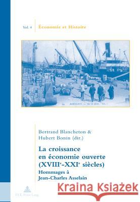 La Croissance En Économie Ouverte (Xviiie-Xxie Siècles): Hommages À Jean-Charles Asselain Comité Pour l'Histoire Économique 9789052014982 Peter Lang Gmbh, Internationaler Verlag Der W - książka