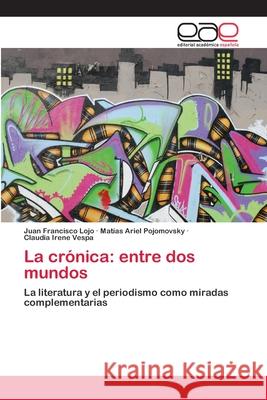La crónica: entre dos mundos Lojo, Juan Francisco 9783659653957 Editorial Académica Española - książka