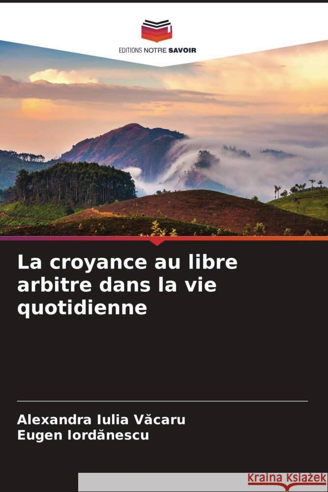 La croyance au libre arbitre dans la vie quotidienne Vacaru, Alexandra Iulia, Iordanescu, Eugen 9786208249786 Editions Notre Savoir - książka