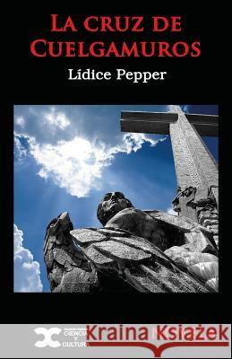 La cruz de cuelgamuros Pepper, Lidice 9781519515766 Createspace Independent Publishing Platform - książka