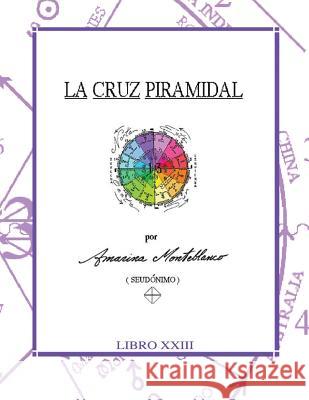 La Cruz Piramidal: Claves Amarina Monteblanco Sac Hector Lee Rodrigue Sac Federico Delgad 9781502373014 Createspace - książka