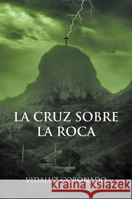 La Cruz Sobre La Roca Vidaluz Coronado 9781463316006 Palibrio - książka