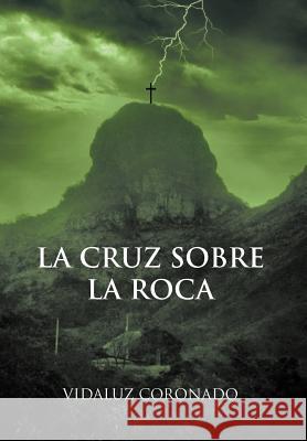 La Cruz Sobre La Roca Vidaluz Coronado 9781463316013 Palibrio - książka