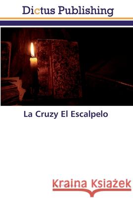 La Cruzy El Escalpelo Rodríguez, Javier M. 9786137348673 Dictus Publishing - książka