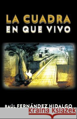 La Cuadra En Que Vivo Raul Fernandez Hidalgo 9781463305567 Palibrio - książka