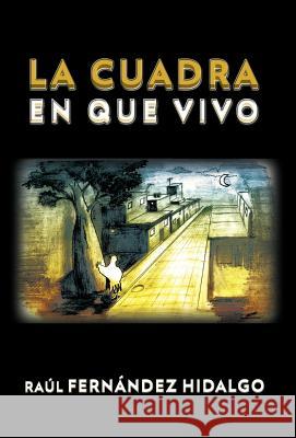 La Cuadra En Que Vivo Raul Fernandez Hidalgo 9781463305574 Palibrio - książka