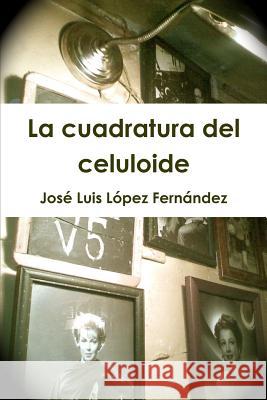 La cuadratura del celuloide José Luis López Fernández 9781471680861 Lulu.com - książka
