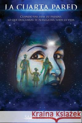 La Cuarta Pared: Cuando vas tras tu pasado, lo que descubras te perseguirá toda la vida. Soto, Sara Ortega 9781520895901 Independently Published - książka