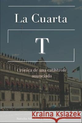 La cuarta T: Cronica de una catastrofe anunciada Mauricio Zaldo Rodriguez Natalia Sanchez Sanchez  9798598019887 Independently Published - książka