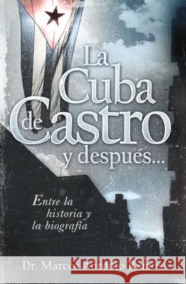 La Cuba de Castro Y Después...: Entre La Historia Y La Biografía Ramos, Marcos Antonio 9781602550056 Grupo Nelson - książka