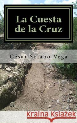 La cuesta de la cruz Cesar Solan 9781515040569 Createspace Independent Publishing Platform - książka