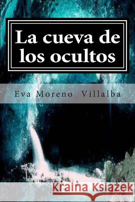 La cueva de los ocultos Villalba, Eva Moreno 9781500133269 Createspace - książka