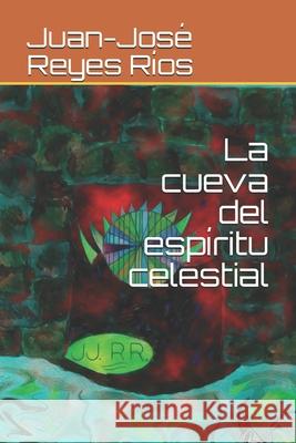 La cueva del espíritu celestial Juan-José Reyes Ríos 9798568162797 Independently Published - książka