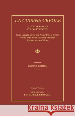 La Cuisine Creole: A Collection of Culinary Recipes from Leading Chefs and Noted Creole Housewives, Who Have Made New Orleans Famous for Lafcadio Hearn 9781596412668 Janaway Publishing, Inc. - książka