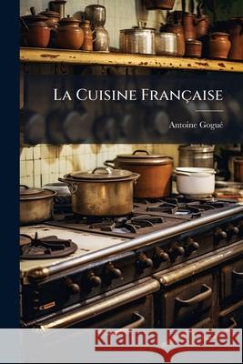 La Cuisine Française Gogué, Antoine 9781148495293  - książka