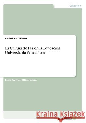 La Cultura de Paz en la Educacion Universitaria Venezolana Carlos Zambrano 9783668821996 Grin Verlag - książka